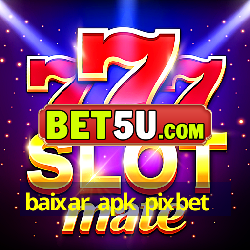 baixar apk pixbet